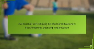 3V3 Fussball Verteidigung bei Standardsituationen: Positionierung, Deckung, Organisation