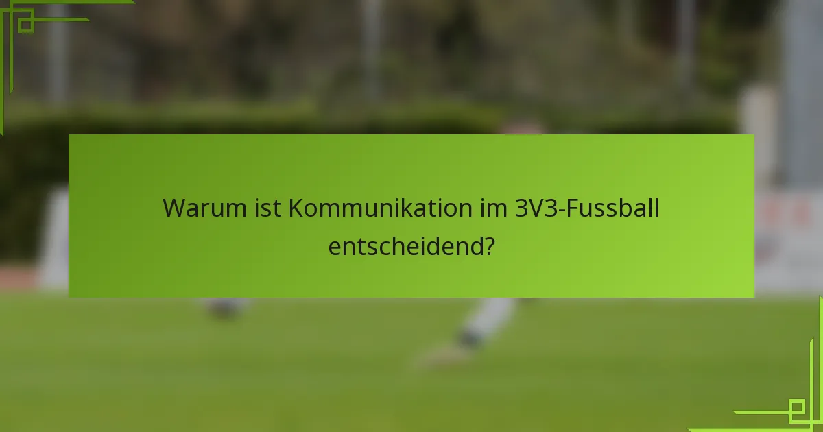 Warum ist Kommunikation im 3V3-Fussball entscheidend?