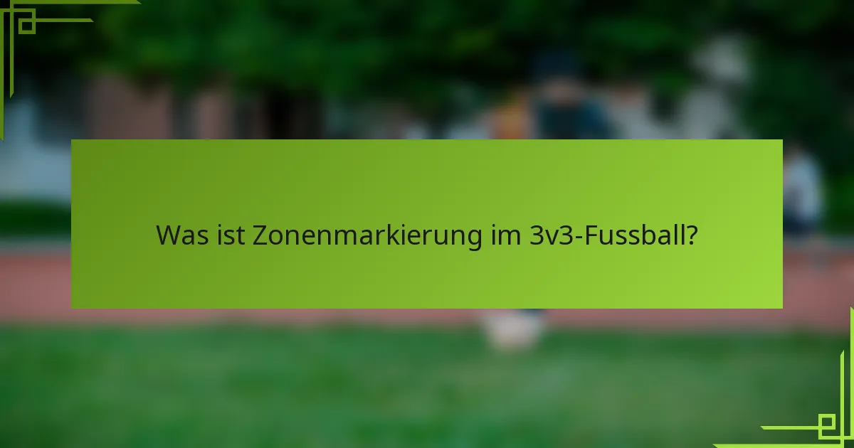 Was ist Zonenmarkierung im 3v3-Fussball?