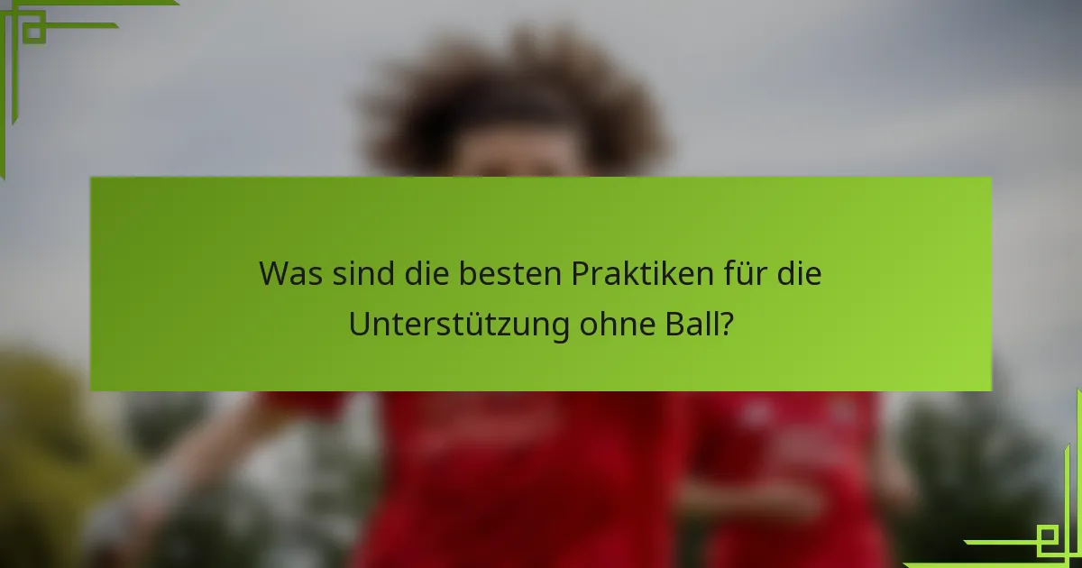 Was sind die besten Praktiken für die Unterstützung ohne Ball?