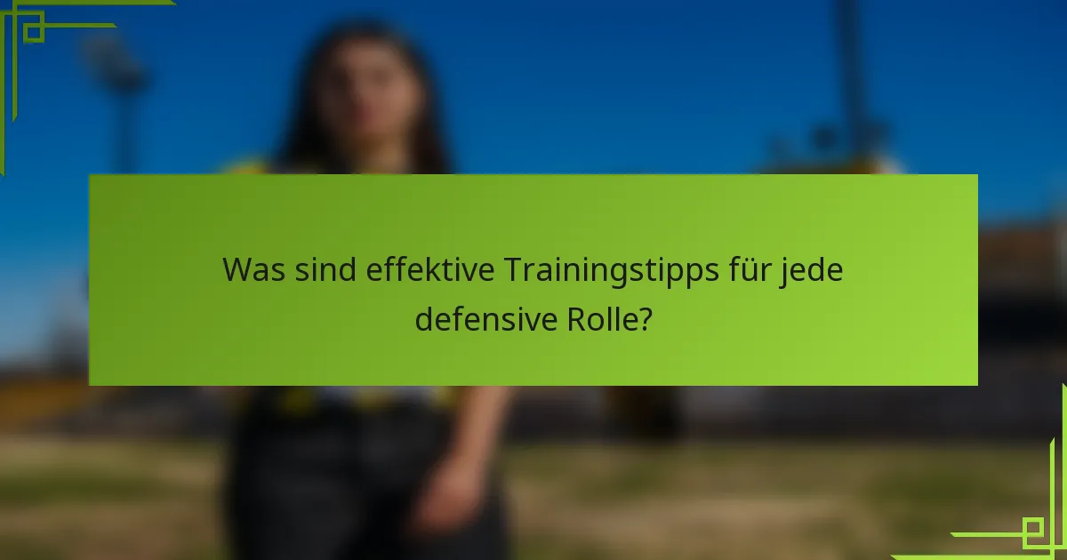 Was sind effektive Trainingstipps für jede defensive Rolle?