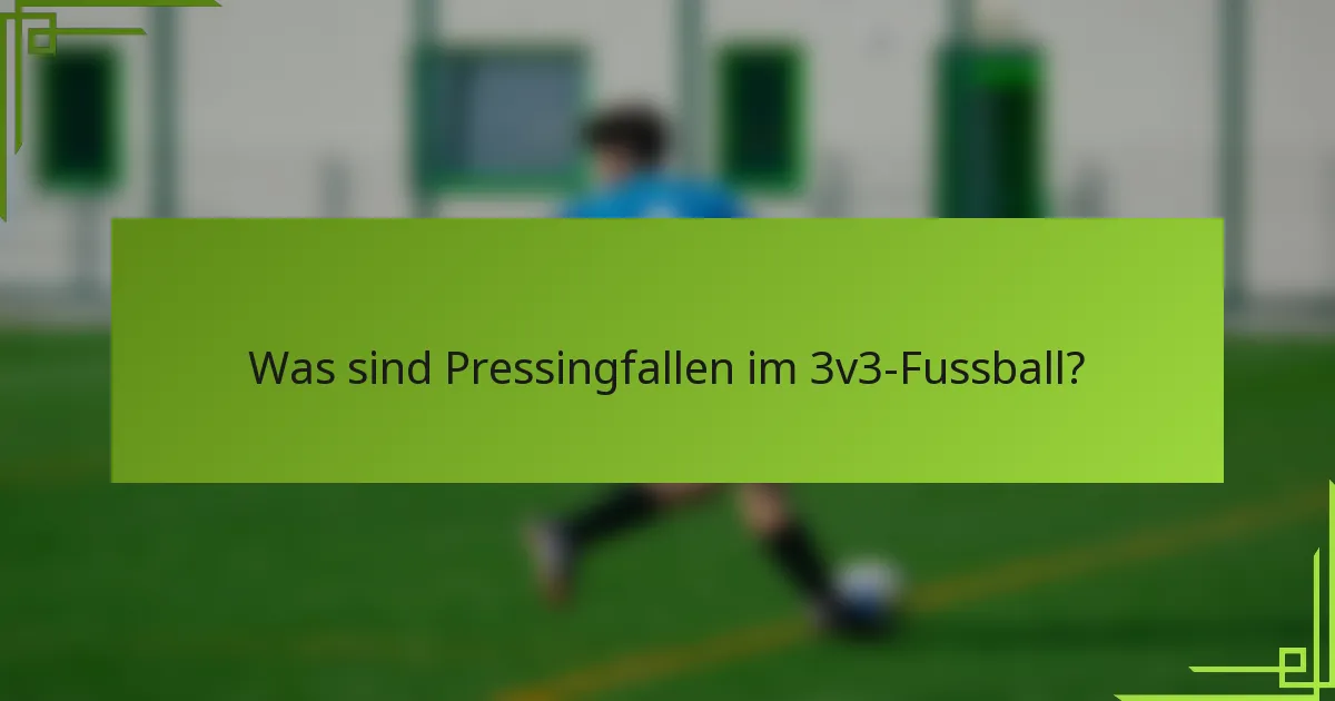 Was sind Pressingfallen im 3v3-Fussball?