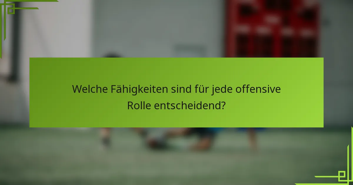 Welche Fähigkeiten sind für jede offensive Rolle entscheidend?