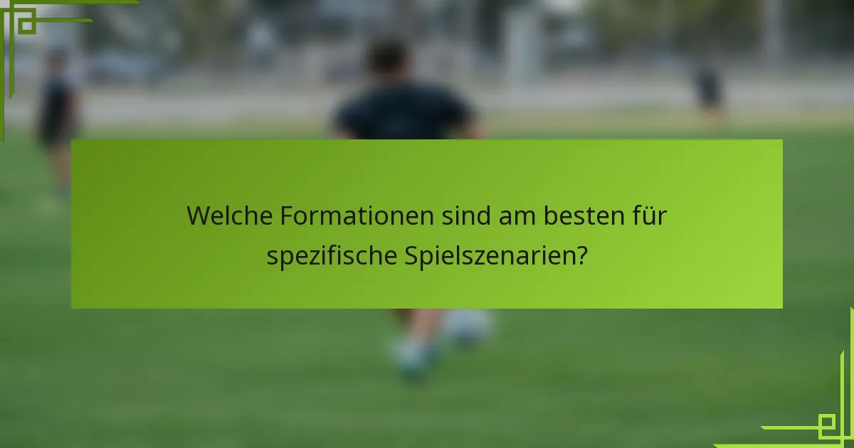 Welche Formationen sind am besten für spezifische Spielszenarien?