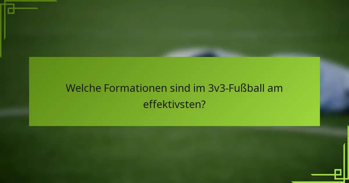 Welche Formationen sind im 3v3-Fußball am effektivsten?