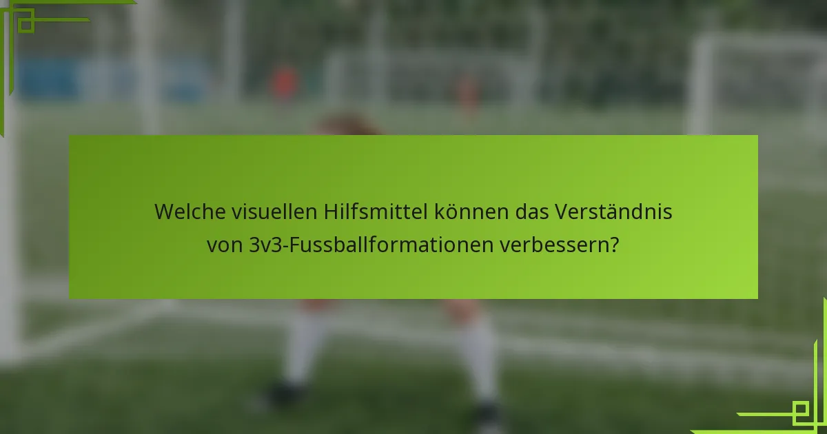 Welche visuellen Hilfsmittel können das Verständnis von 3v3-Fussballformationen verbessern?