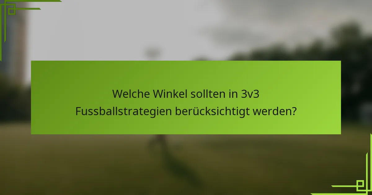 Welche Winkel sollten in 3v3 Fussballstrategien berücksichtigt werden?