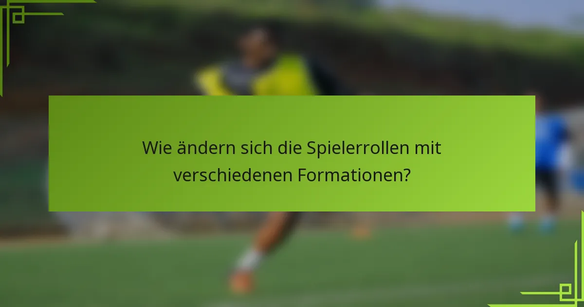 Wie ändern sich die Spielerrollen mit verschiedenen Formationen?