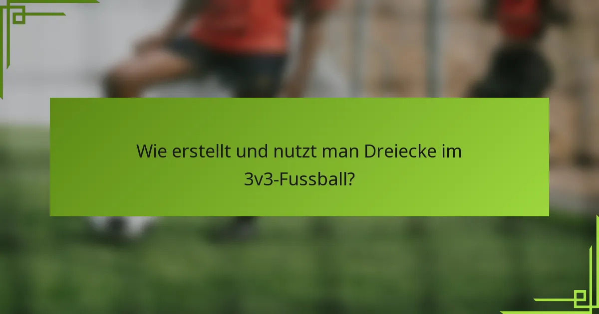 Wie erstellt und nutzt man Dreiecke im 3v3-Fussball?