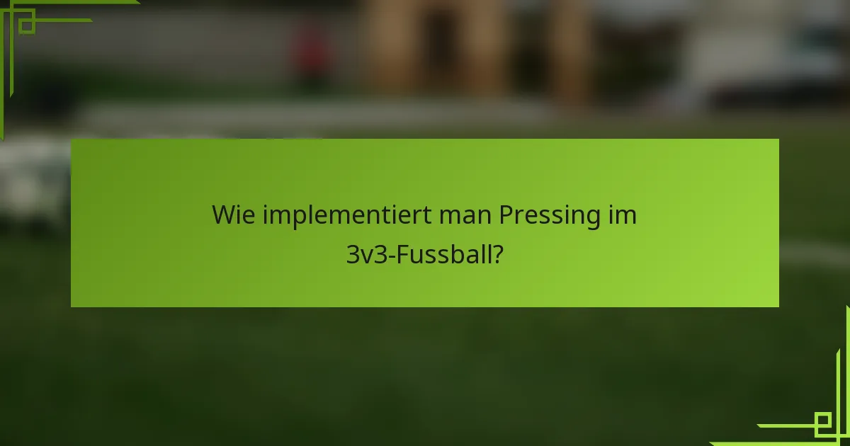 Wie implementiert man Pressing im 3v3-Fussball?